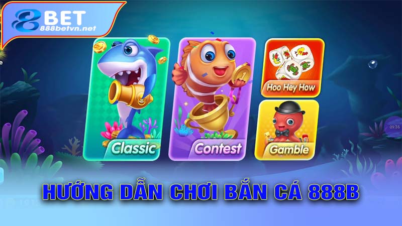 Hướng dẫn chơi bắn cá 888b