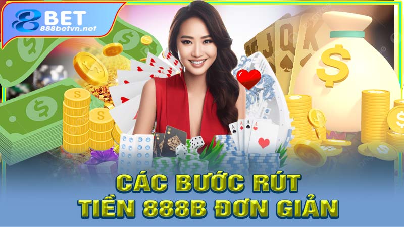 Các bước rút tiền 888b đơn giản và nhanh chóng