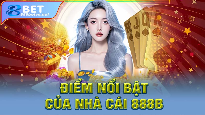 Các ưu điểm nổi bật làm nên tên tuổi của 888bet