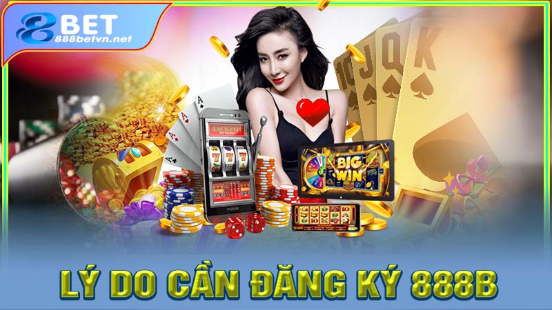 Lý do người thích đăng ký 888b