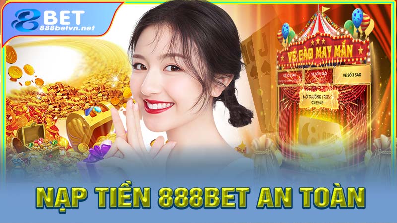 Các bước nạp tiền 888bet an toàn và chính xác nhất