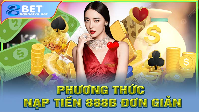 Những phương thức nạp tiền 888b đơn giản và an toàn
