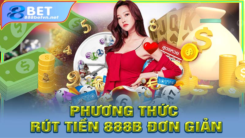 Các phương thức rút tiền 888b đơn giản và hiệu quả