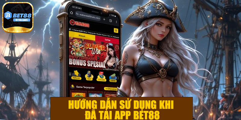 Hướng dẫn sử dụng khi đã tải app BET88