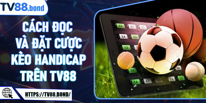 Cách đọc và đặt cược kèo Handicap trên TV88